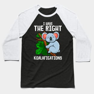 Funny I Have The Right Koalafications Koala Pun Baseball T-Shirt